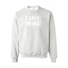 Love More Sweatshirt
